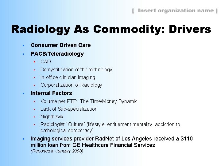 Radiology As Commodity: Drivers § Consumer Driven Care § PACS/Teleradiology § § § CAD