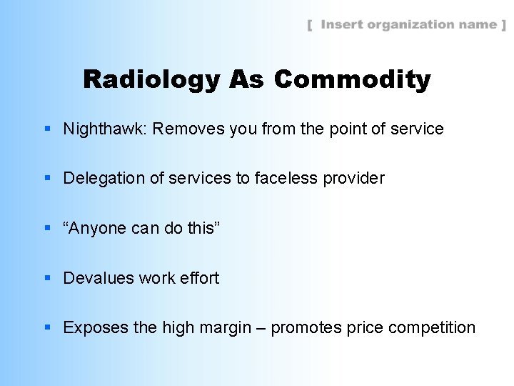 Radiology As Commodity § Nighthawk: Removes you from the point of service § Delegation