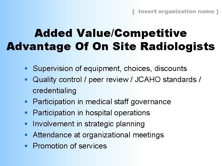 Added Value/Competitive Advantage Of On Site Radiologists § Supervision of equipment, choices, discounts §