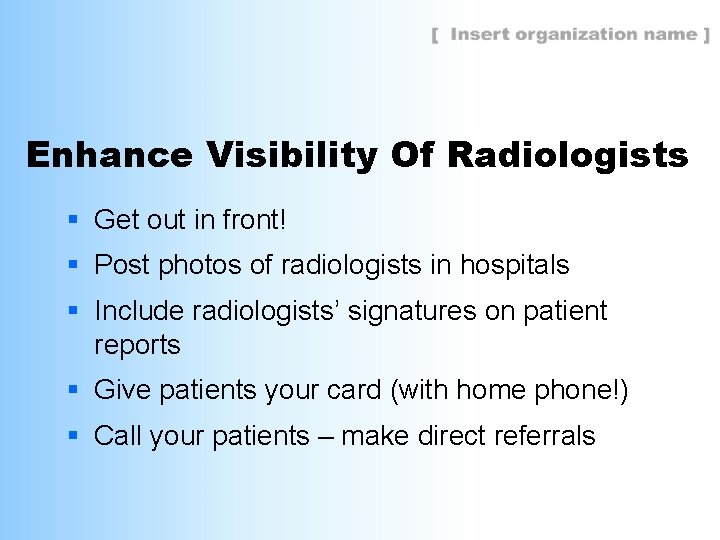 Enhance Visibility Of Radiologists § Get out in front! § Post photos of radiologists