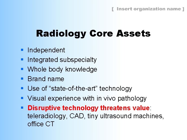 Radiology Core Assets § § § § Independent Integrated subspecialty Whole body knowledge Brand