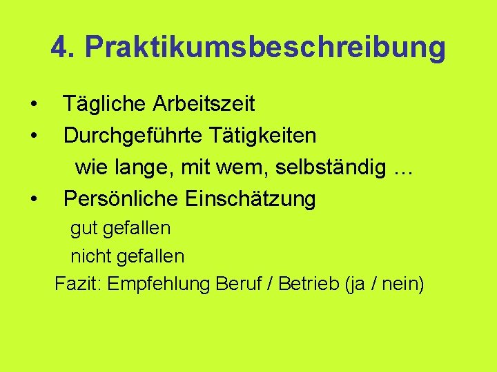 4. Praktikumsbeschreibung • • • Tägliche Arbeitszeit Durchgeführte Tätigkeiten wie lange, mit wem, selbständig