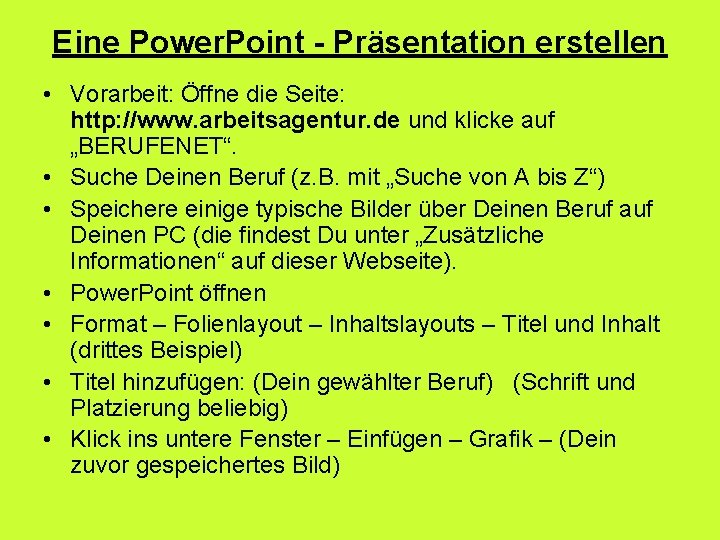 Eine Power. Point - Präsentation erstellen • Vorarbeit: Öffne die Seite: http: //www. arbeitsagentur.