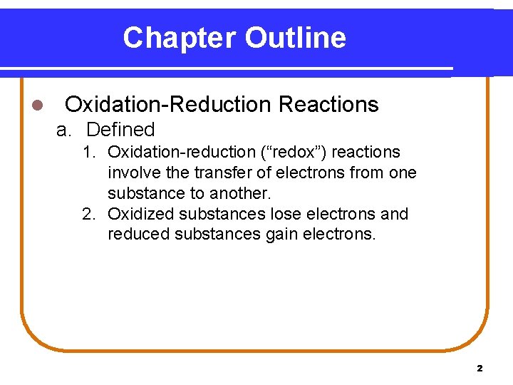 Chapter Outline l Oxidation-Reduction Reactions a. Defined 1. Oxidation-reduction (“redox”) reactions involve the transfer