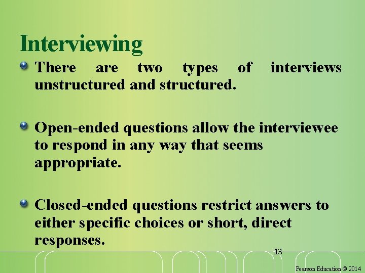 Interviewing There are two types of unstructured and structured. interviews Open-ended questions allow the