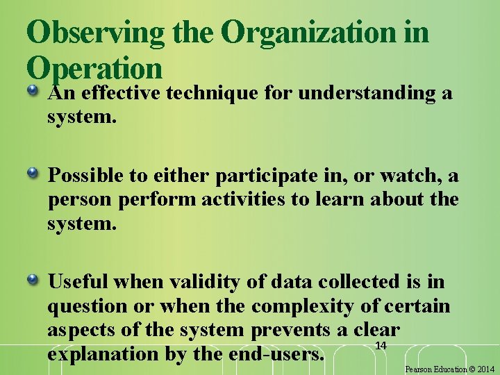Observing the Organization in Operation An effective technique for understanding a system. Possible to
