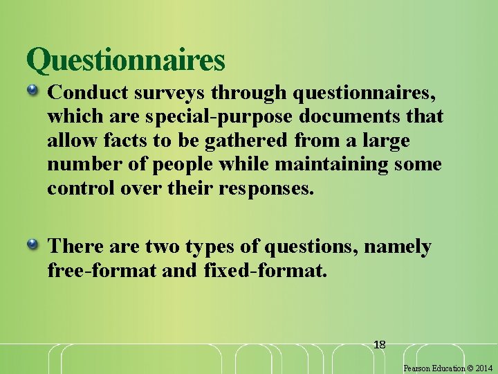 Questionnaires Conduct surveys through questionnaires, which are special-purpose documents that allow facts to be