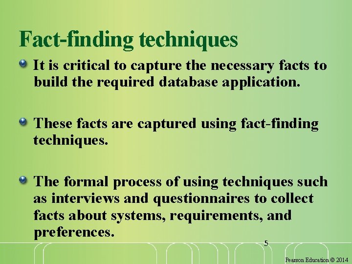 Fact-finding techniques It is critical to capture the necessary facts to build the required