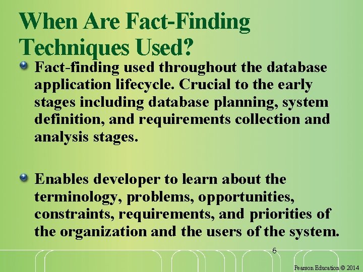When Are Fact-Finding Techniques Used? Fact-finding used throughout the database application lifecycle. Crucial to