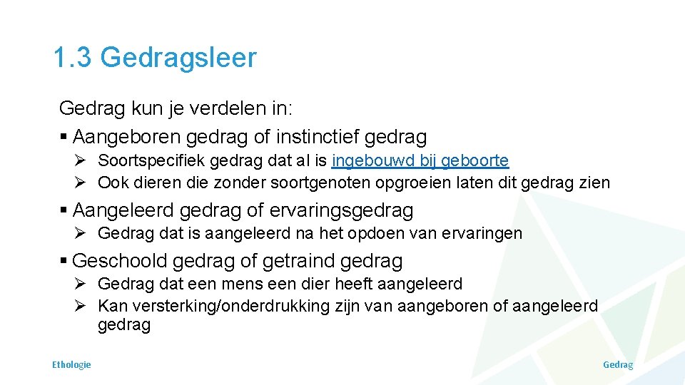 1. 3 Gedragsleer Gedrag kun je verdelen in: § Aangeboren gedrag of instinctief gedrag