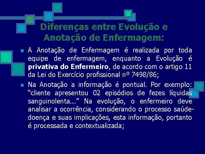 Diferenças entre Evolução e Anotação de Enfermagem: n n A Anotação de Enfermagem é