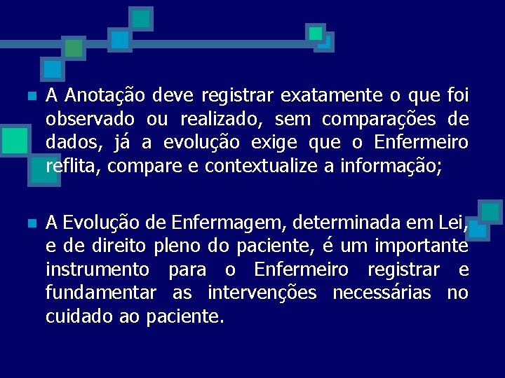 n A Anotação deve registrar exatamente o que foi observado ou realizado, sem comparações