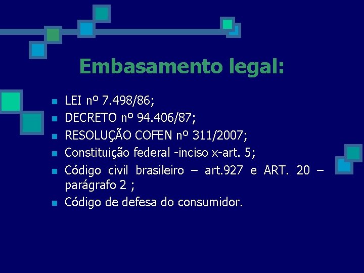 Embasamento legal: n n n LEI nº 7. 498/86; DECRETO nº 94. 406/87; RESOLUÇÃO