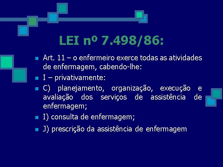 LEI nº 7. 498/86: n Art. 11 – o enfermeiro exerce todas as atividades