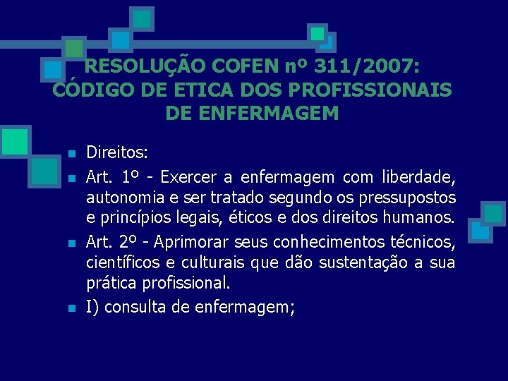 RESOLUÇÃO COFEN nº 311/2007: CÓDIGO DE ETICA DOS PROFISSIONAIS DE ENFERMAGEM n n Direitos: