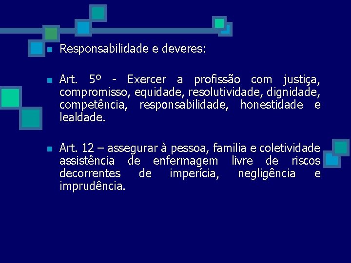 n Responsabilidade e deveres: n Art. 5º - Exercer a profissão com justiça, compromisso,