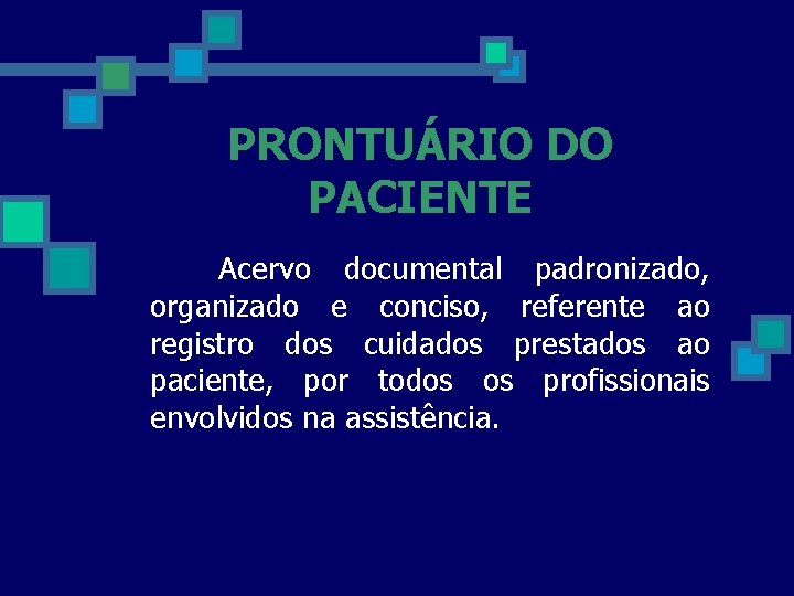 PRONTUÁRIO DO PACIENTE Acervo documental padronizado, organizado e conciso, referente ao registro dos cuidados