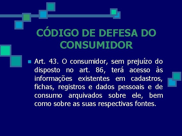 CÓDIGO DE DEFESA DO CONSUMIDOR n Art. 43. O consumidor, sem prejuízo do disposto