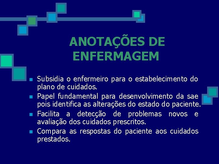ANOTAÇÕES DE ENFERMAGEM n n Subsidia o enfermeiro para o estabelecimento do plano de