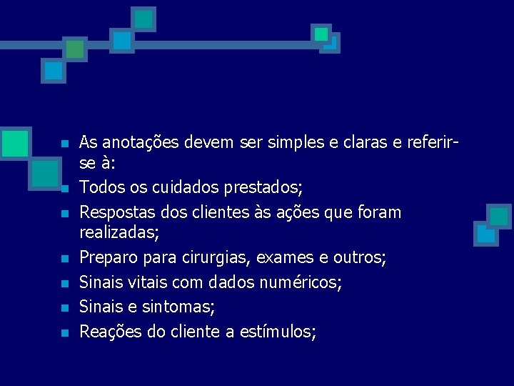 n n n n As anotações devem ser simples e claras e referirse à: