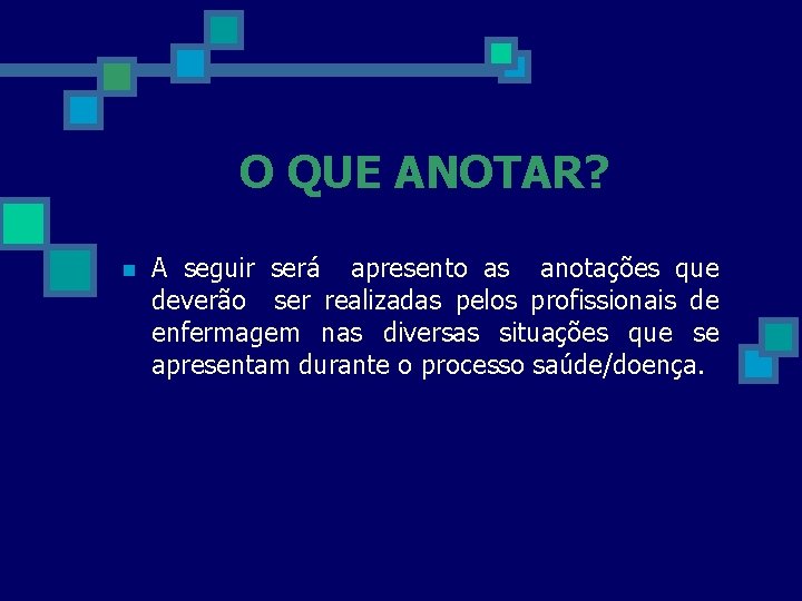 O QUE ANOTAR? n A seguir será apresento as anotações que deverão ser realizadas