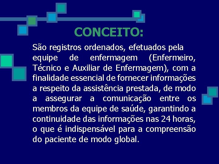 CONCEITO: São registros ordenados, efetuados pela equipe de enfermagem (Enfermeiro, Técnico e Auxiliar de
