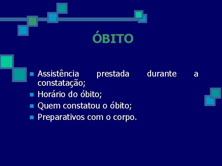 ÓBITO n n Assistência prestada constatação; Horário do óbito; Quem constatou o óbito; Preparativos