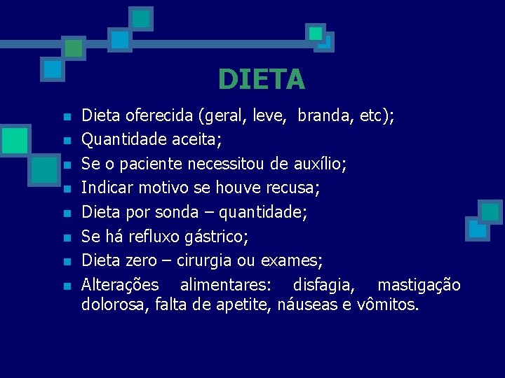 DIETA n n n n Dieta oferecida (geral, leve, branda, etc); Quantidade aceita; Se