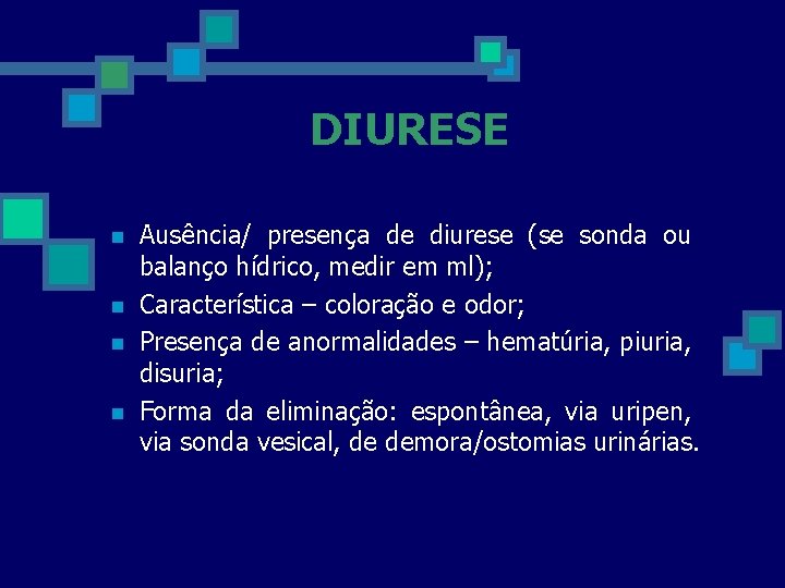 DIURESE n n Ausência/ presença de diurese (se sonda ou balanço hídrico, medir em