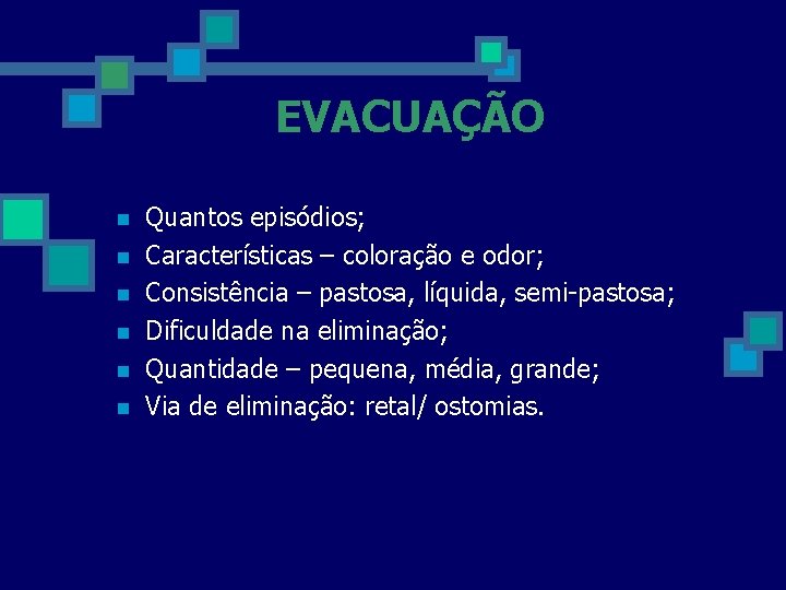 EVACUAÇÃO n n n Quantos episódios; Características – coloração e odor; Consistência – pastosa,