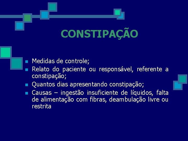 CONSTIPAÇÃO n n Medidas de controle; Relato do paciente ou responsável, referente a constipação;