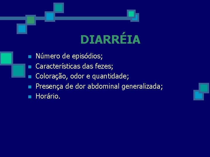 DIARRÉIA n n n Número de episódios; Características das fezes; Coloração, odor e quantidade;