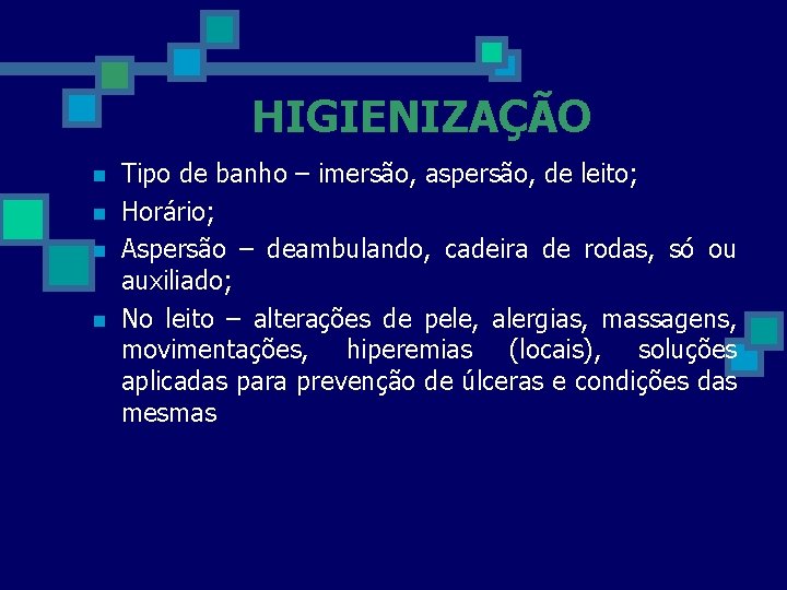HIGIENIZAÇÃO n n Tipo de banho – imersão, aspersão, de leito; Horário; Aspersão –