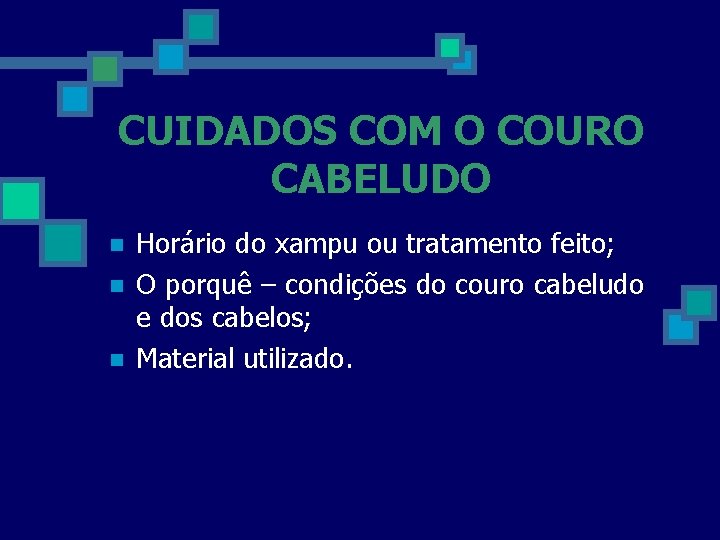 CUIDADOS COM O COURO CABELUDO n n n Horário do xampu ou tratamento feito;