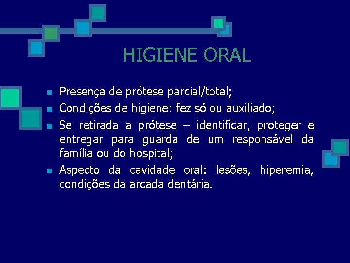 HIGIENE ORAL n n Presença de prótese parcial/total; Condições de higiene: fez só ou