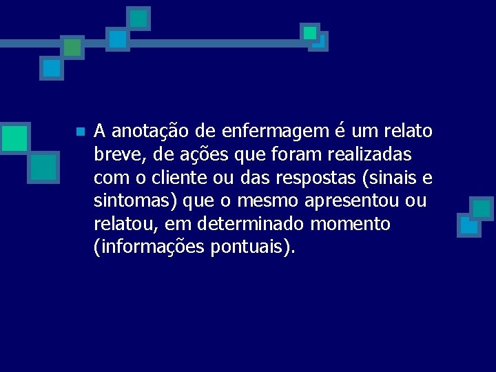 n A anotação de enfermagem é um relato breve, de ações que foram realizadas