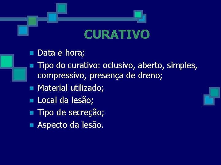 CURATIVO n n n Data e hora; Tipo do curativo: oclusivo, aberto, simples, compressivo,