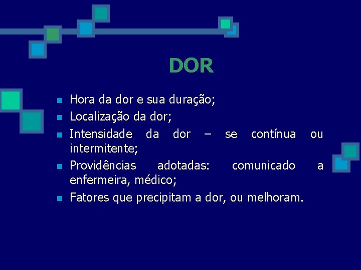 DOR n n n Hora da dor e sua duração; Localização da dor; Intensidade