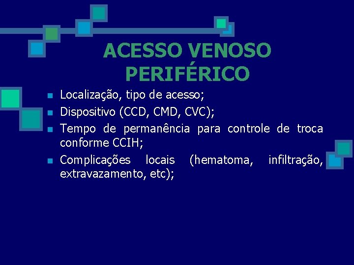 ACESSO VENOSO PERIFÉRICO n n Localização, tipo de acesso; Dispositivo (CCD, CMD, CVC); Tempo