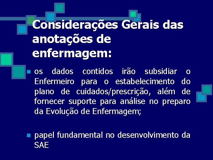 Considerações Gerais das anotações de enfermagem: n os dados contidos irão subsidiar o Enfermeiro