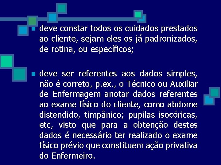n deve constar todos os cuidados prestados ao cliente, sejam eles os já padronizados,