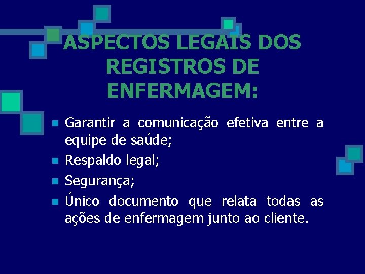 ASPECTOS LEGAIS DOS REGISTROS DE ENFERMAGEM: n n Garantir a comunicação efetiva entre a