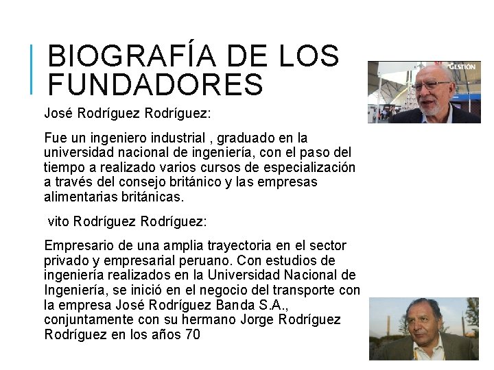 BIOGRAFÍA DE LOS FUNDADORES José Rodríguez: Fue un ingeniero industrial , graduado en la