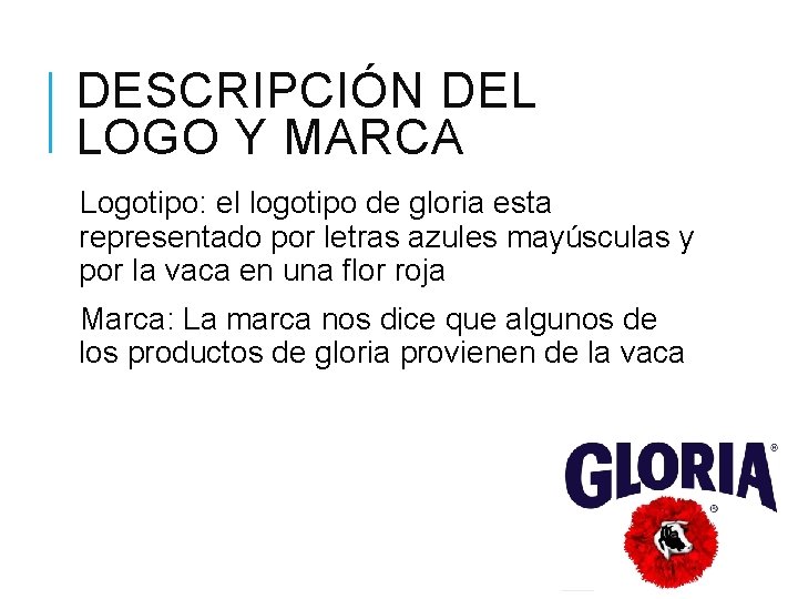 DESCRIPCIÓN DEL LOGO Y MARCA Logotipo: el logotipo de gloria esta representado por letras