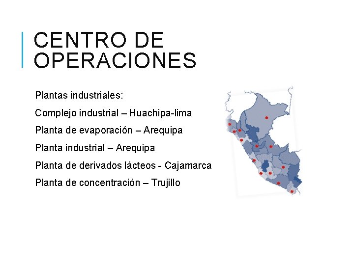 CENTRO DE OPERACIONES Plantas industriales: Complejo industrial – Huachipa-lima Planta de evaporación – Arequipa