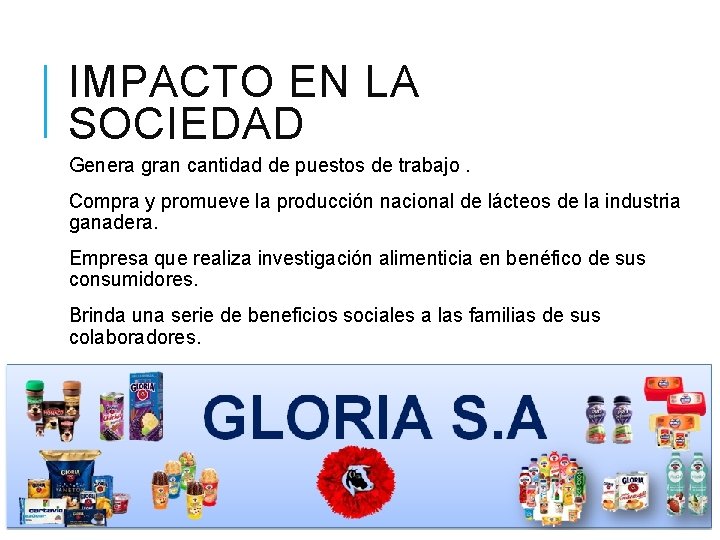 IMPACTO EN LA SOCIEDAD Genera gran cantidad de puestos de trabajo. Compra y promueve