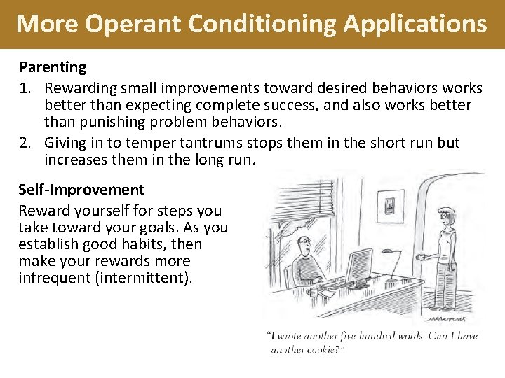 More Operant Conditioning Applications Parenting 1. Rewarding small improvements toward desired behaviors works better