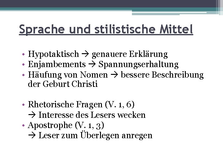 Sprache und stilistische Mittel • Hypotaktisch genauere Erklärung • Enjambements Spannungserhaltung • Häufung von