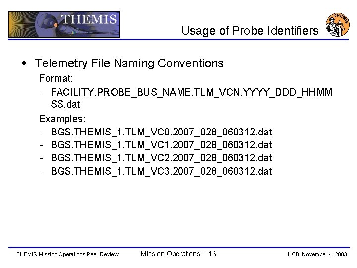 Usage of Probe Identifiers Telemetry File Naming Conventions Format: − FACILITY. PROBE_BUS_NAME. TLM_VCN. YYYY_DDD_HHMM