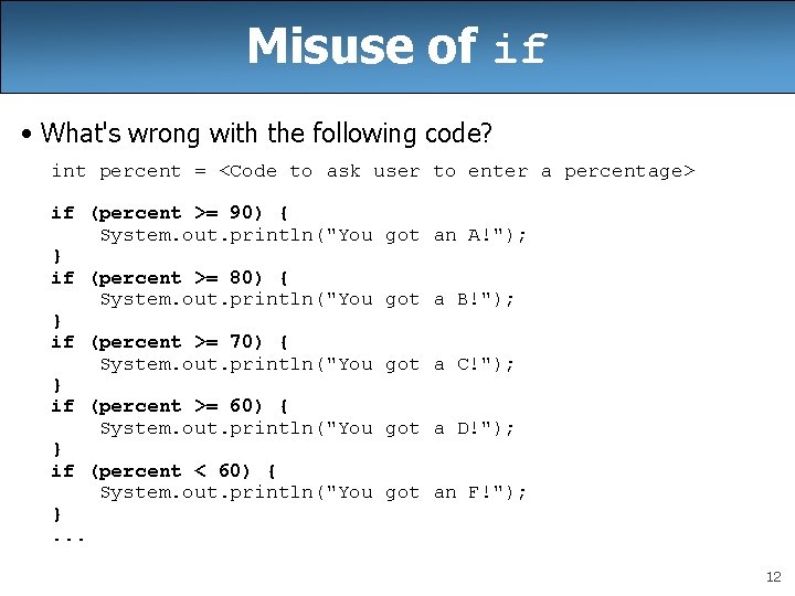 Misuse of if • What's wrong with the following code? int percent = <Code